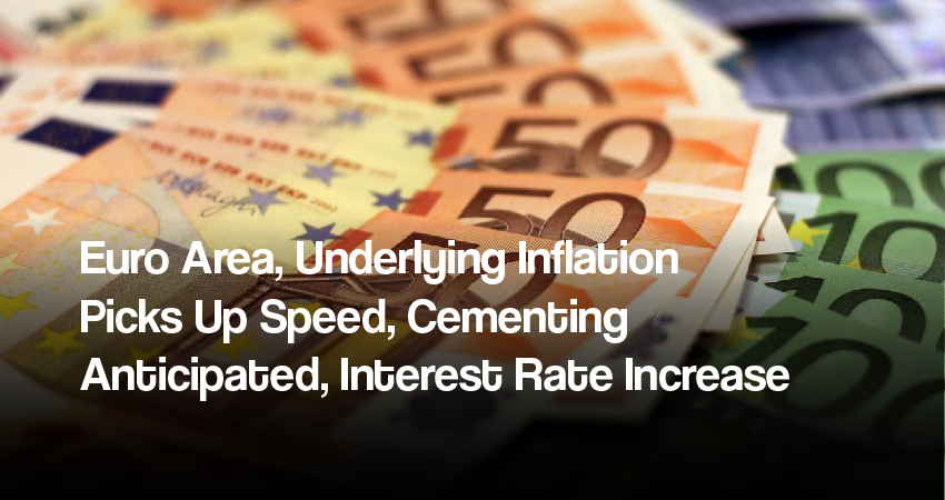 Euro Area Underlying Inflation Picks Up Speed, Cementing Anticipated Interest Rate Increase